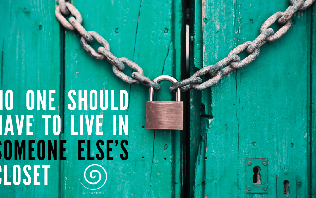 No One Should Live in a Closet