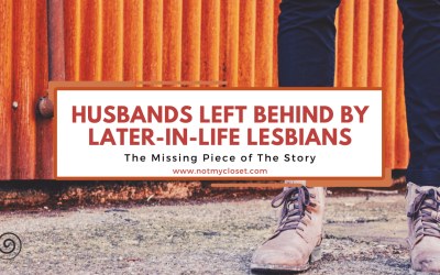 Husbands Left Behind by “Later-In-Life” Lesbians: The Missing Piece of the Story